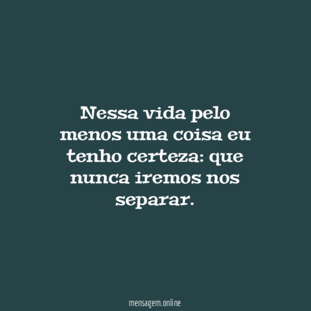 Nessa vida pelo menos uma coisa eu tenho certeza