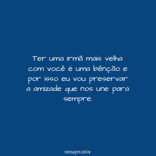 Ter uma irmã mais velha com você é