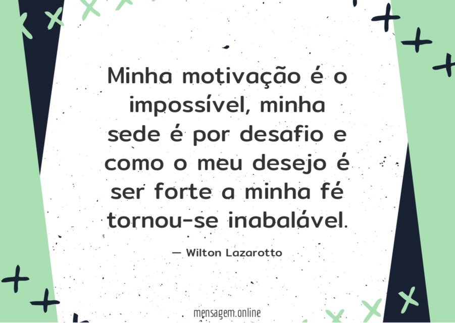 Minha motivação é o impossível