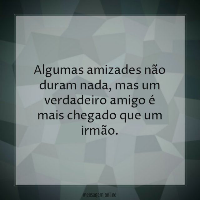 Algumas amizades não duram nada