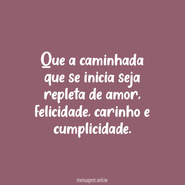 Que a caminhada que se inicia seja repleta de amor