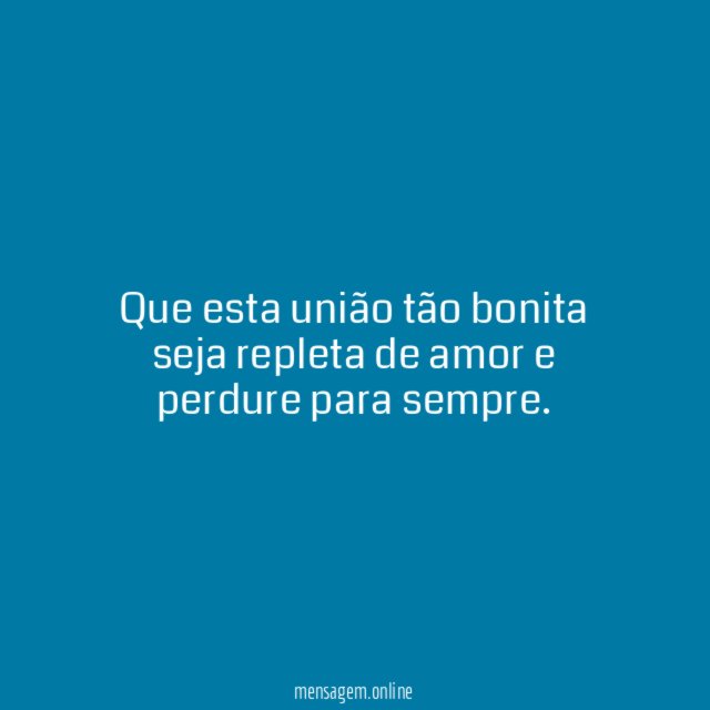 Que esta união tão bonita seja repleta de