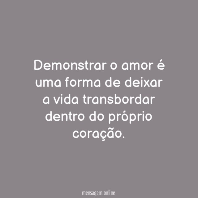 Demonstrar o amor é uma forma de deixar
