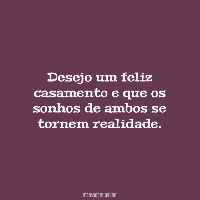 Desejo um feliz casamento e que os sonhos