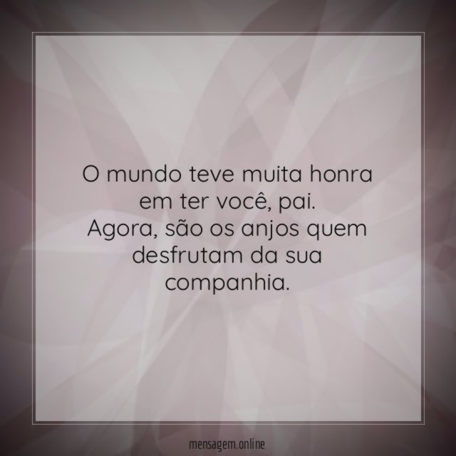 O mundo teve muita honra em ter você