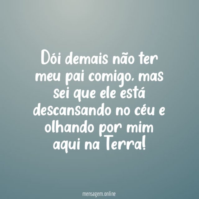 Dói demais não ter meu pai comigo