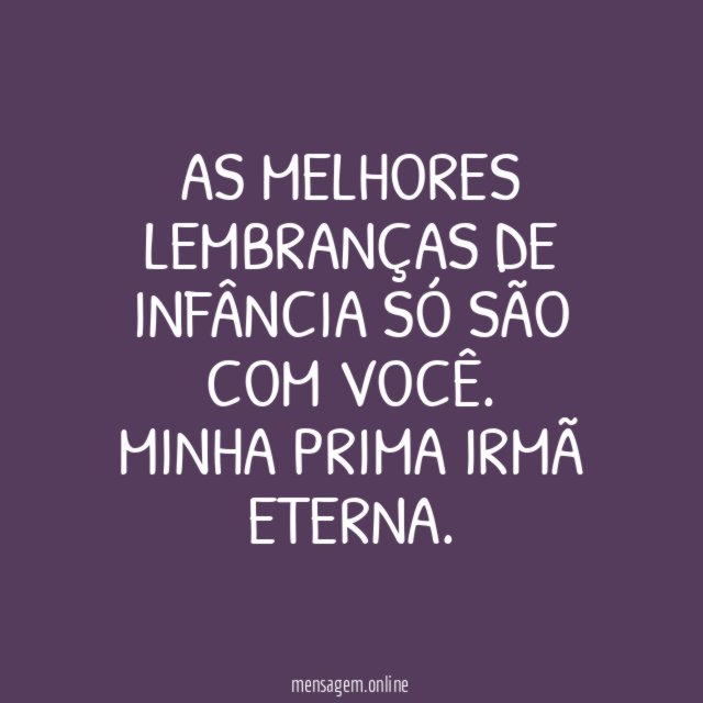As melhores lembranças de infância só são com você