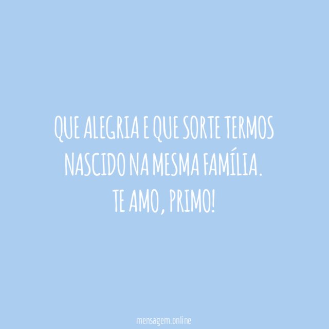 Que alegria e que sorte termos nascido na mesma família