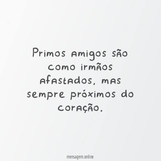 Primos amigos são como irmãos afastados