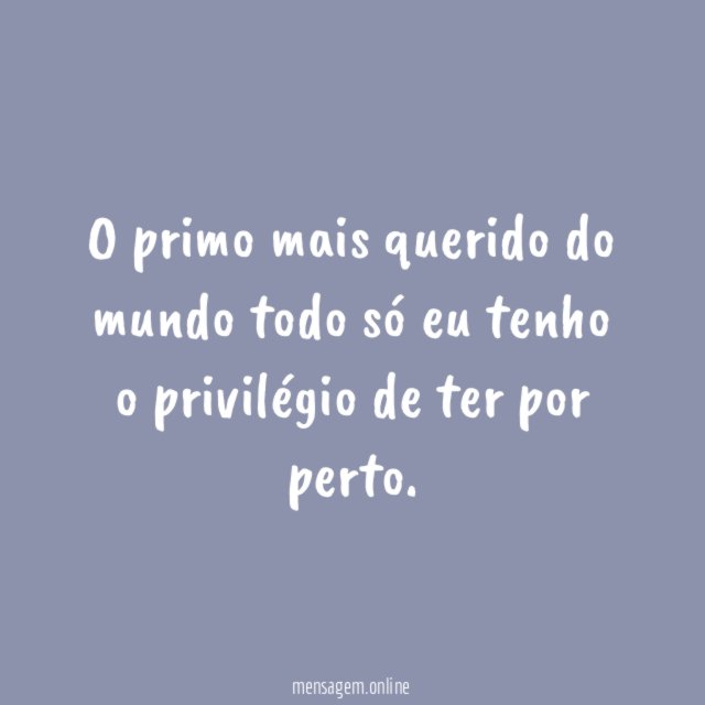 O primo mais querido do mundo todo só