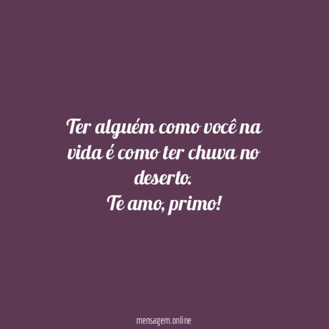 Ter alguém como você na vida é como ter chuva no deserto