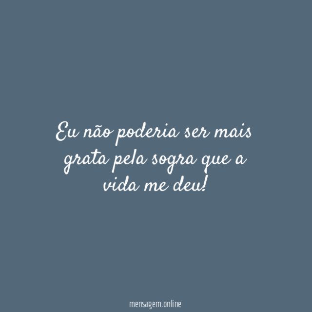 Eu não poderia ser mais grata pela sogra