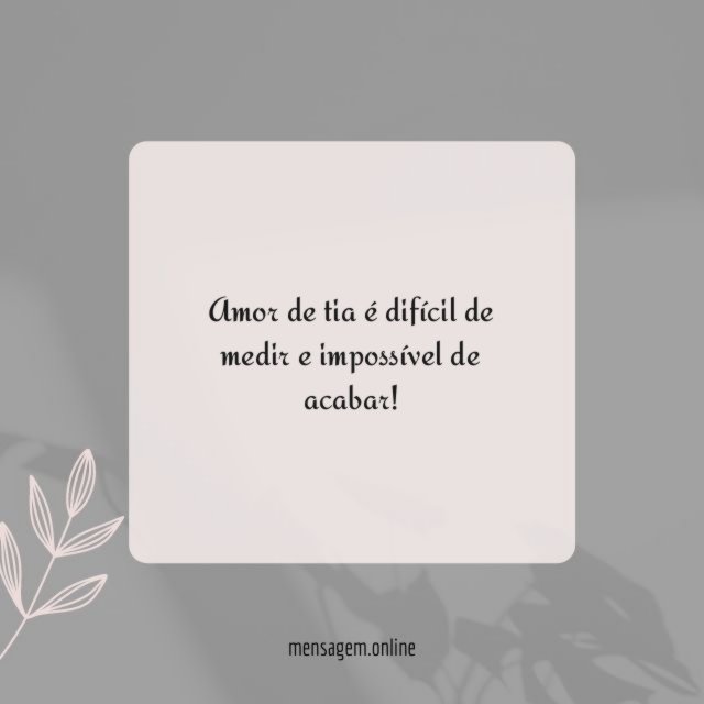 Amor de tia é difícil de medir e impossível de acabar