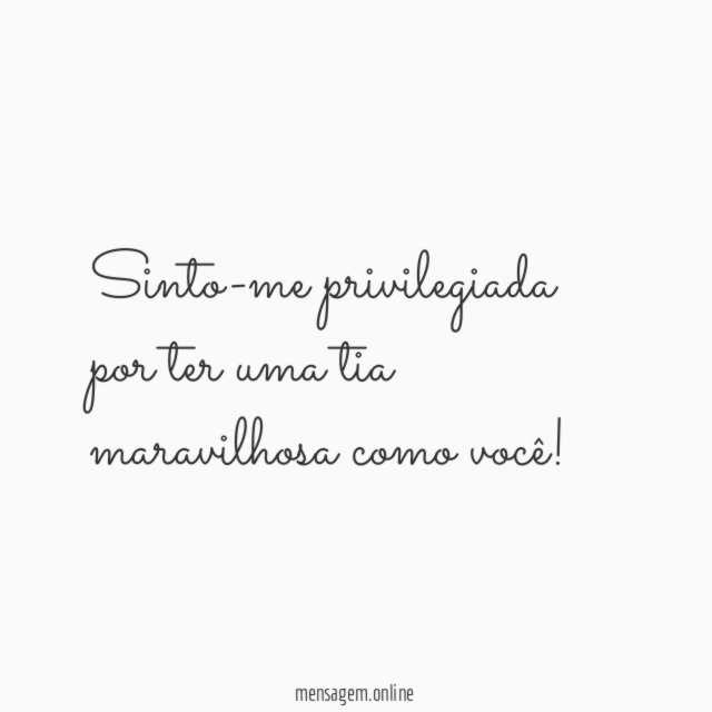 Sinto-me privilegiada por ter uma tia maravilhosa como você