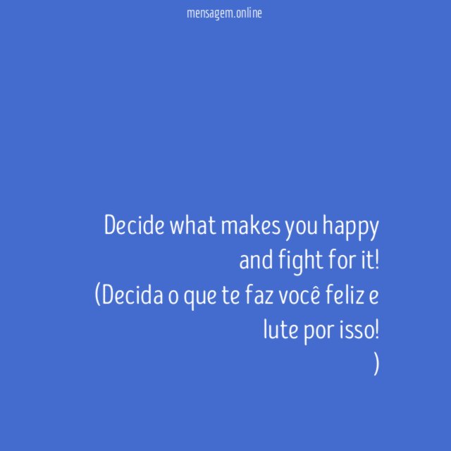 Decide what makes you happy and fight for it