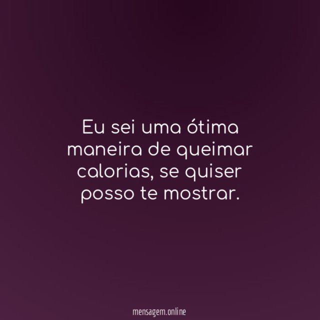 Eu sei uma ótima maneira de queimar calorias