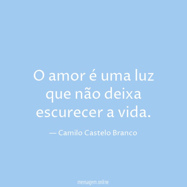 O amor é uma luz que não deixa escurecer a vida