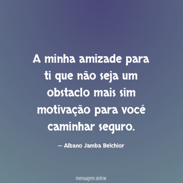 A minha amizade para ti que não seja