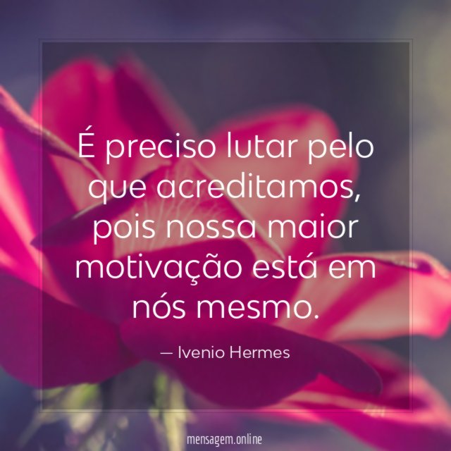É preciso lutar pelo que acreditamos