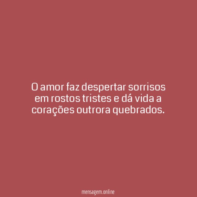 O amor faz despertar sorrisos em rostos tristes