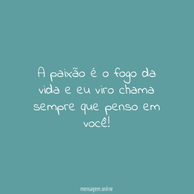 A paixão é o fogo da vida