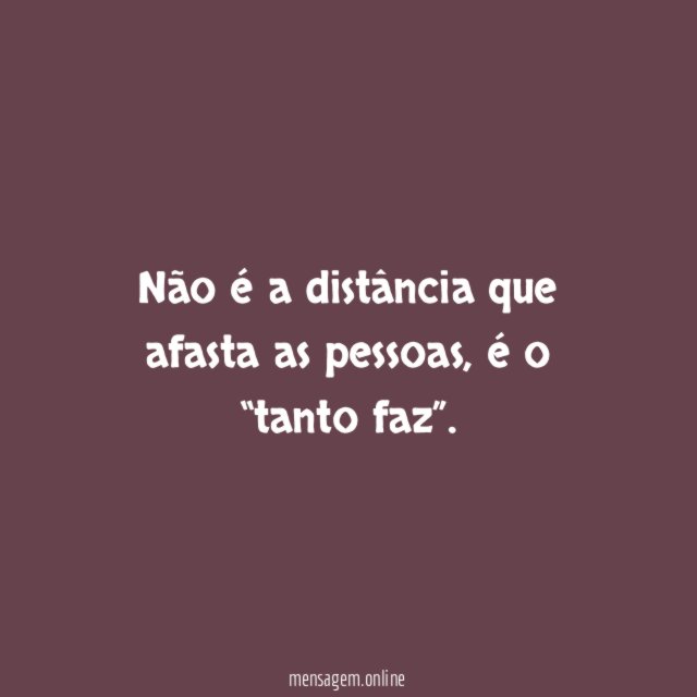 Não é a distância que afasta as pessoas