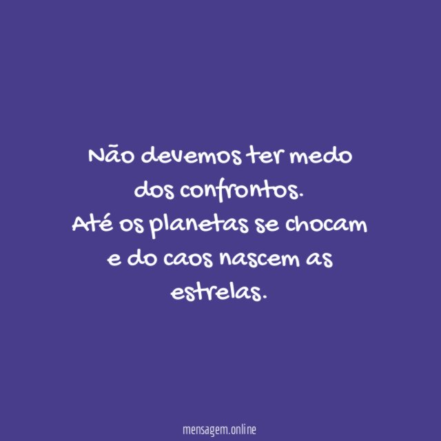 Não devemos ter medo dos confrontos