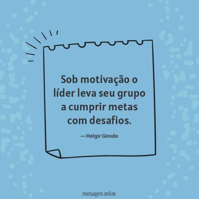 Sob motivação o líder leva seu grupo a