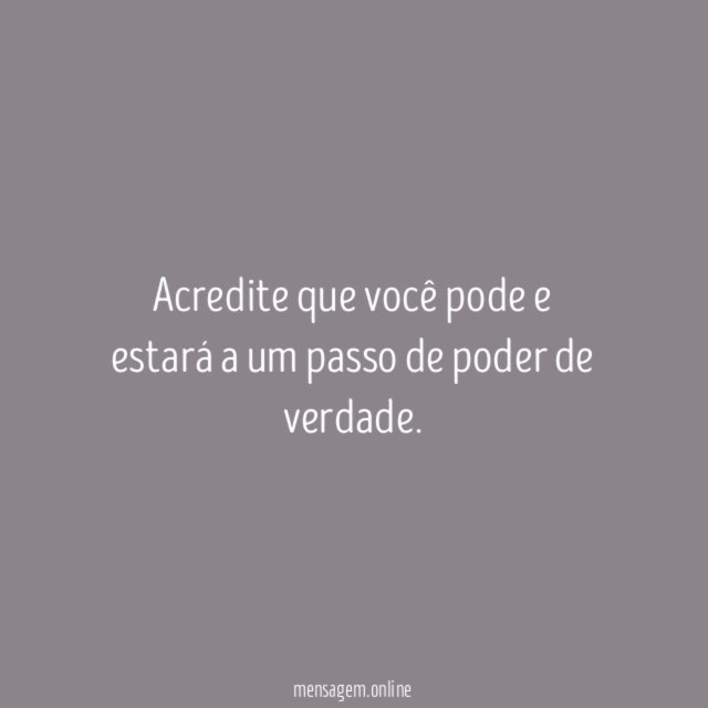 Acredite que você pode e estará a um