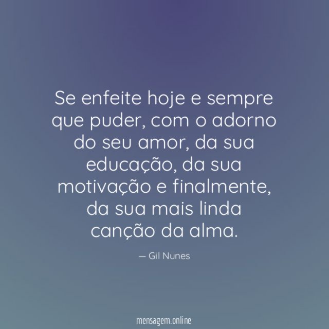 Se enfeite hoje e sempre que puder