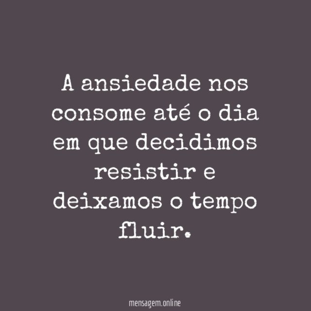 A ansiedade nos consome até o dia em