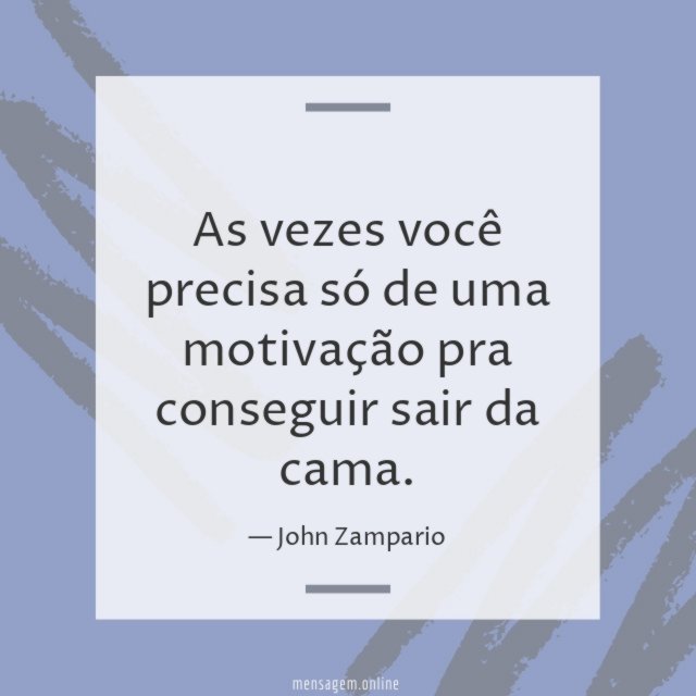 As vezes você precisa só de uma motivação
