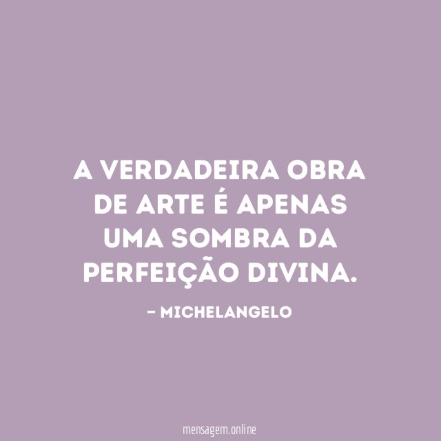 A verdadeira obra de arte é apenas uma sombra da perfeição divina
