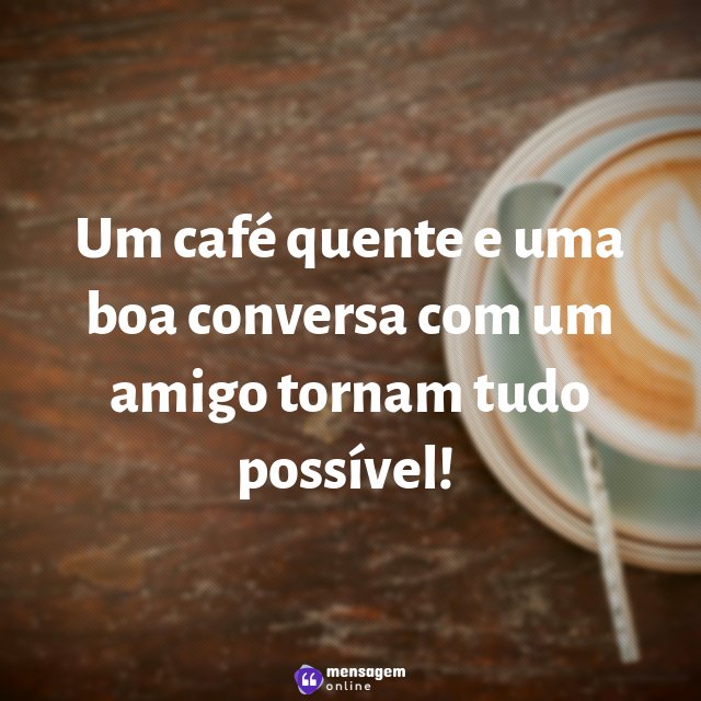 Um café quente e uma boa conversa com