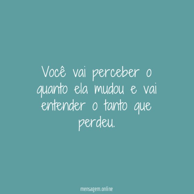 Você vai perceber o quanto ela mudou