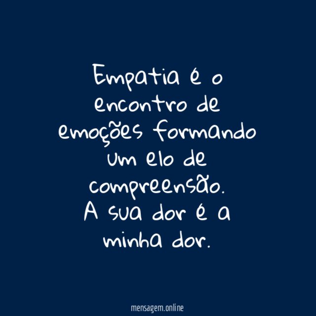 Empatia é o encontro de emoções formando um elo de compreensão