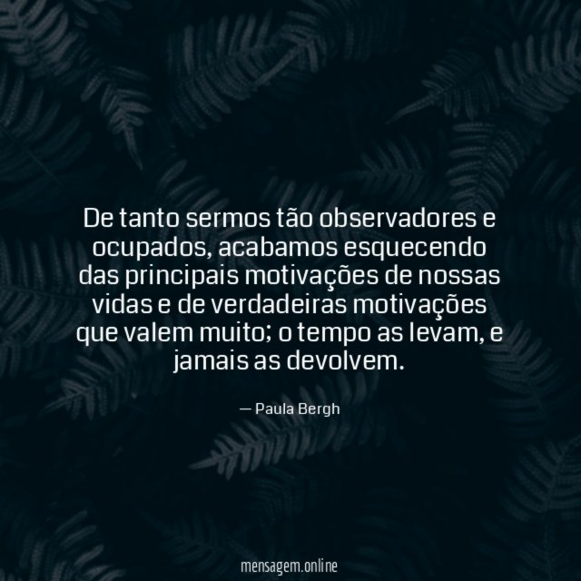 De tanto sermos tão observadores e ocupados