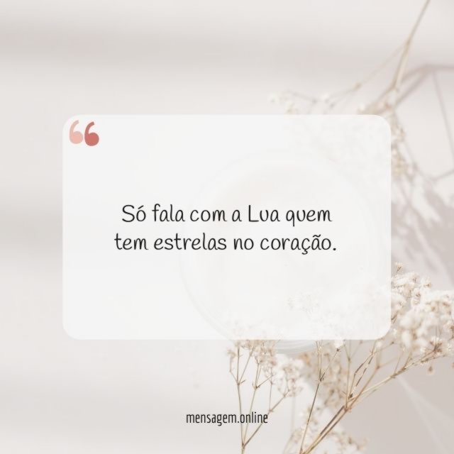 Só fala com a Lua quem tem estrelas no coração