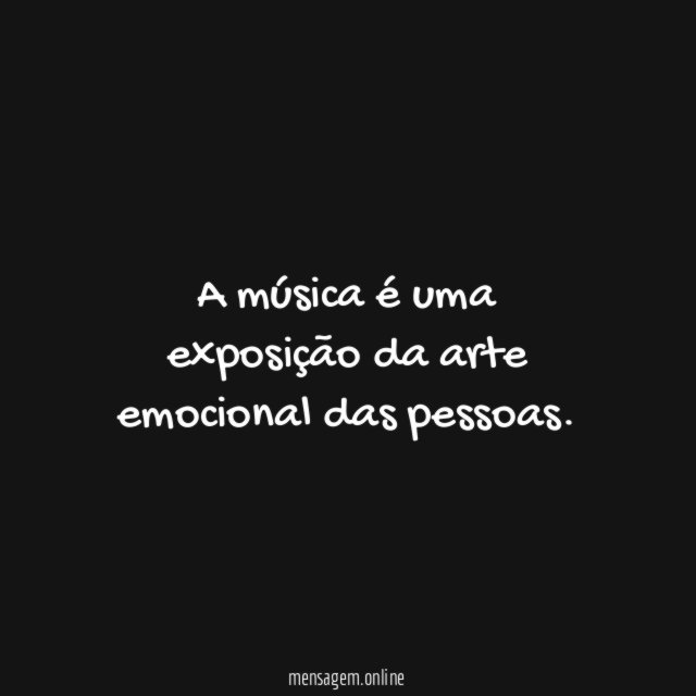 A música é uma exposição da arte emocional das pessoas