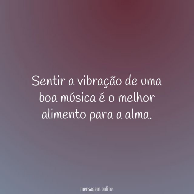 Sentir a vibração de uma boa música é