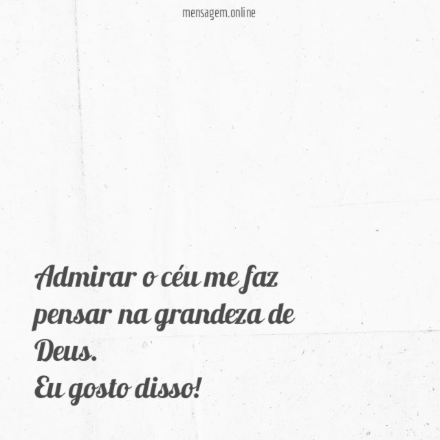 Admirar o céu me faz pensar na grandeza de Deus