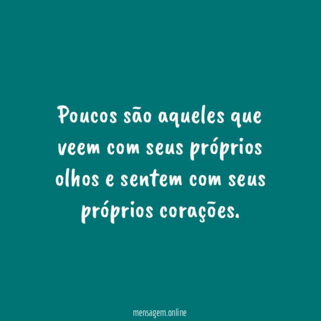 Poucos são aqueles que veem com seus próprios