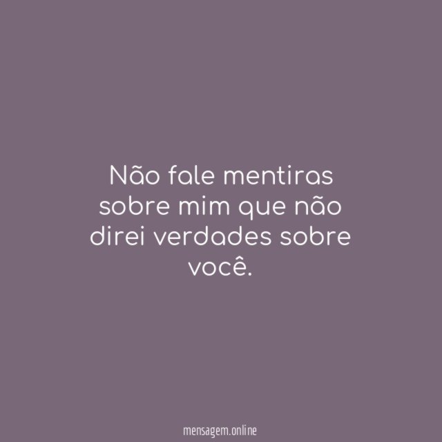 Não fale mentiras sobre mim que não direi