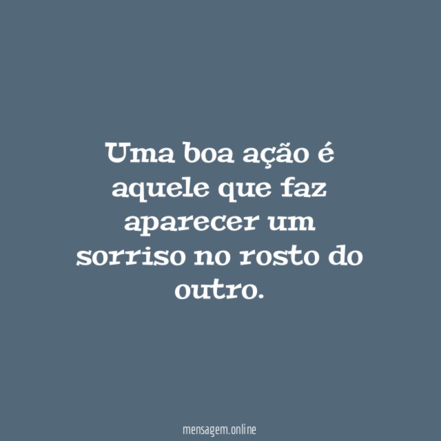 Uma boa ação é aquele que faz aparecer