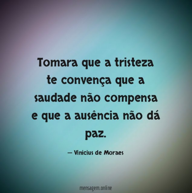 Tomara que a tristeza te convença que a