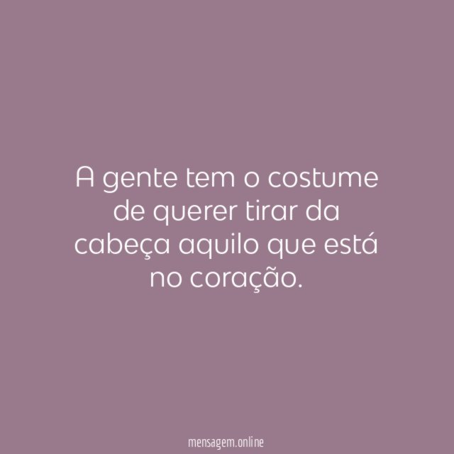 A gente tem o costume de querer tirar