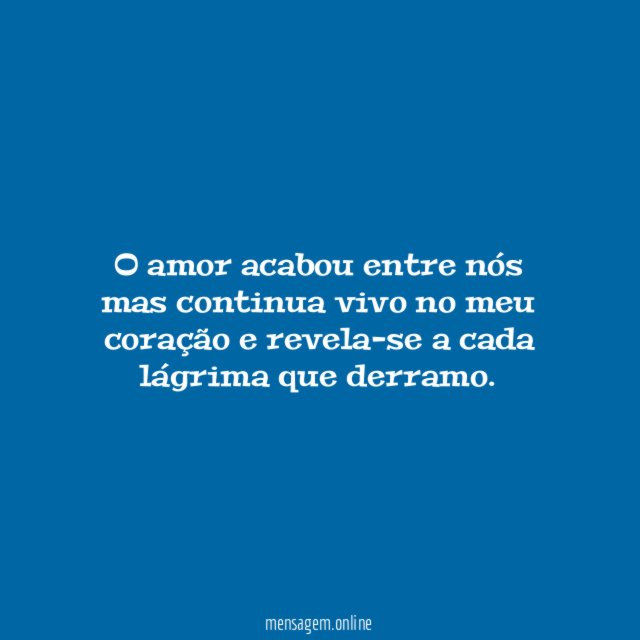 O amor acabou entre nós mas continua vivo