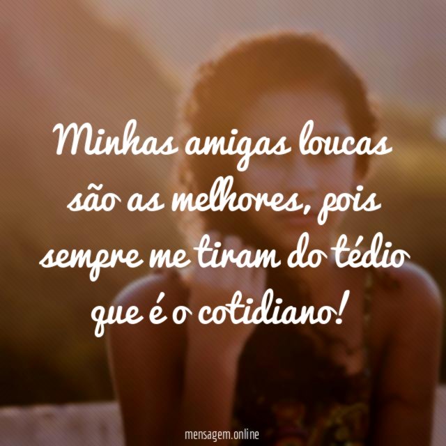 Minhas amigas loucas são as melhores