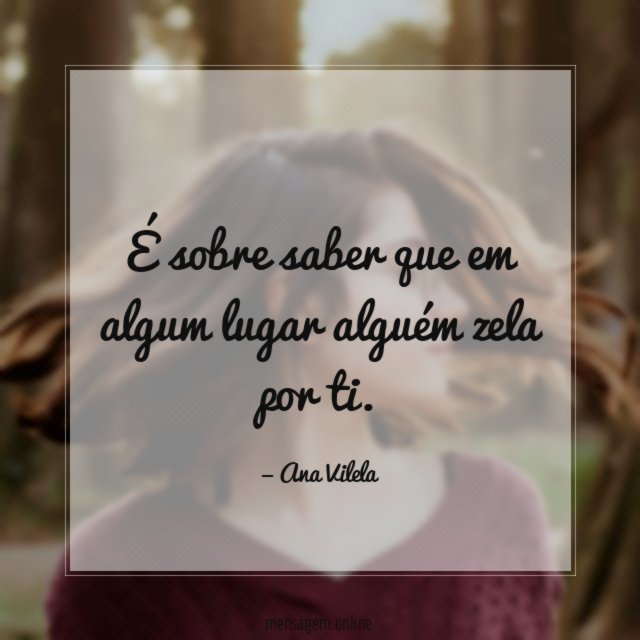 É sobre saber que em algum lugar alguém zela por ti