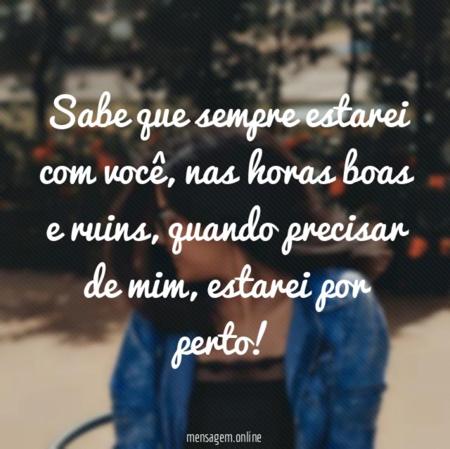 Sabe que sempre estarei com você